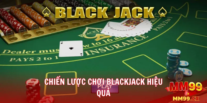 Blackjack mm99: Cách chơi và chiến thuật quản lý vốn 3 Chiến lược chơi Blackjack hiệu quả