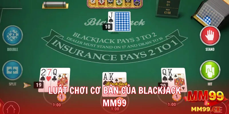 Blackjack mm99: Cách chơi và chiến thuật quản lý vốn 2 Luật chơi cơ bản của Blackjack mm99