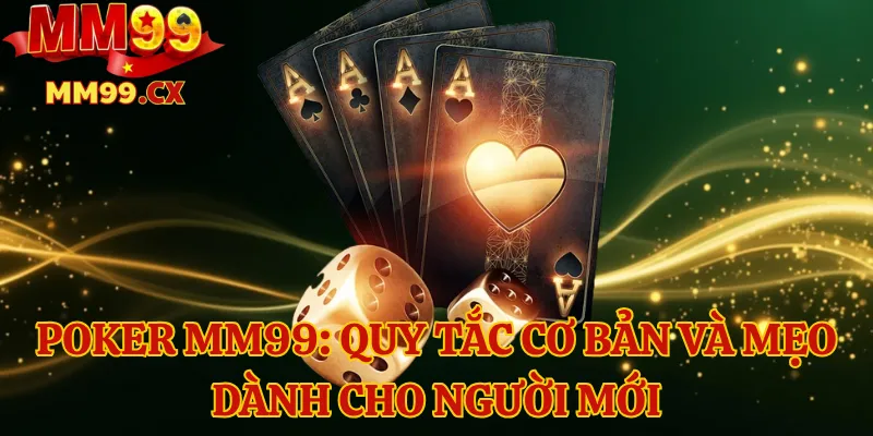 Poker mm99: Quy tắc cơ bản và mẹo dành cho người mới 1 Poker mm99