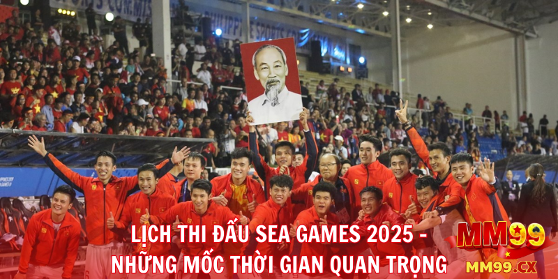 SEA Games 2025 – Lịch thi đấu và những điểm nổi bật 2 1. Lịch thi đấu SEA Games 2025 – Những mốc thời gian quan trọng